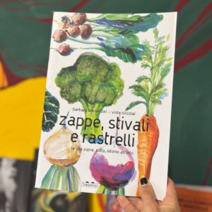 Zappe, stivali e rastrelli. La vita sopra, sotto, intorno all'orto