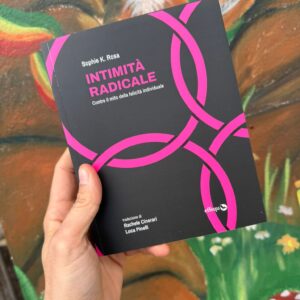 Intimità radicale. Contro il mito della felicità individuale.