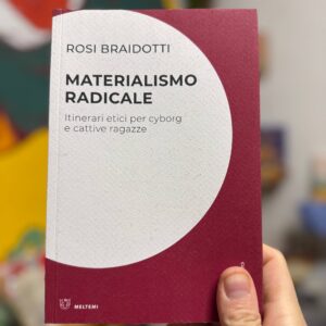 Materialismo radicale - Itinerari etici per cyborg e cattive ragazze