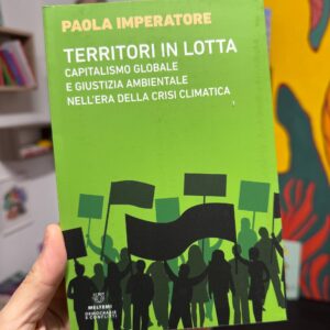 Territori in lotta - Capitalismo globale e giustizia ambientale nell'era della crisi climatica