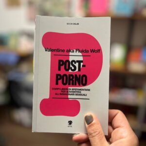 Postporno - Corpi liberi di sperimentare per sovvertire gli immaginari sessuali