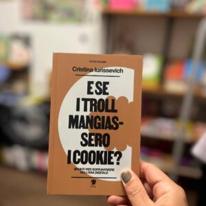 E se i troll mangiassero i cookie? Spunti per sopravvivere nell’era digitale