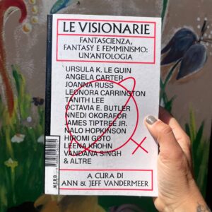 Le visionarie - Fantascienza, fantasy e femminismo. Un'antologia